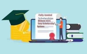 Fully-funded Scholarships Without IELTS